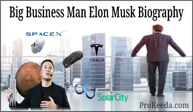 Big Business Man Elon Musk Biography Full datail. Get Elon Musk info birthto now life.